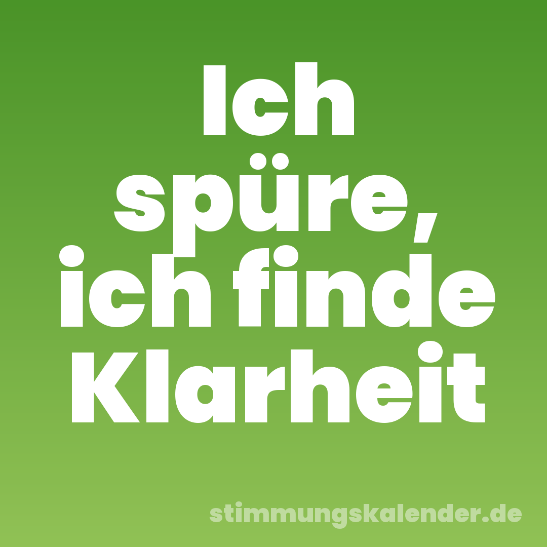 Ich spüre, ich finde Klarheit
