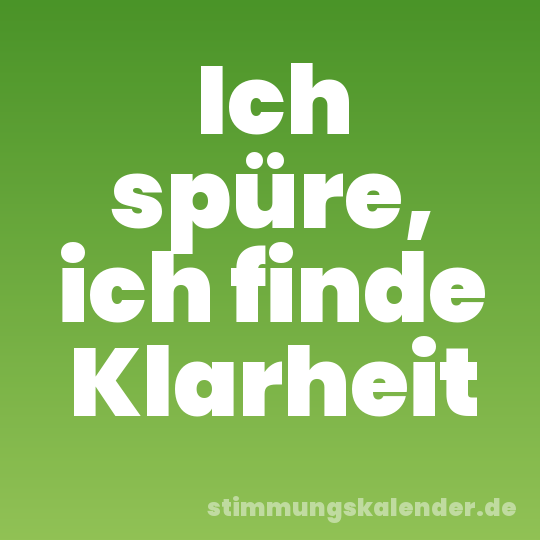 Ich spüre, ich finde Klarheit