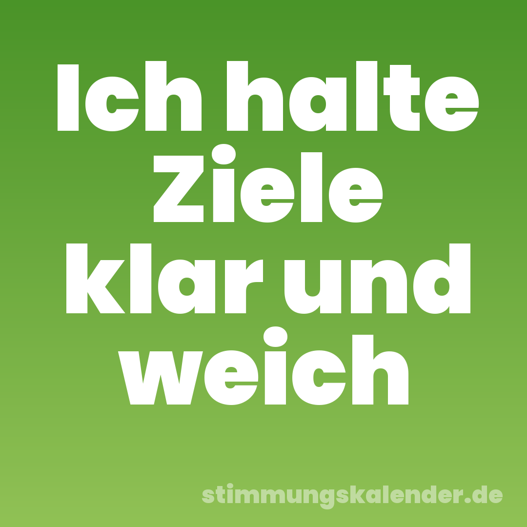Ich halte Ziele klar und weich