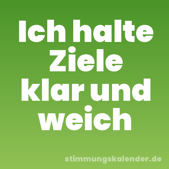 Ich halte Ziele klar und weich