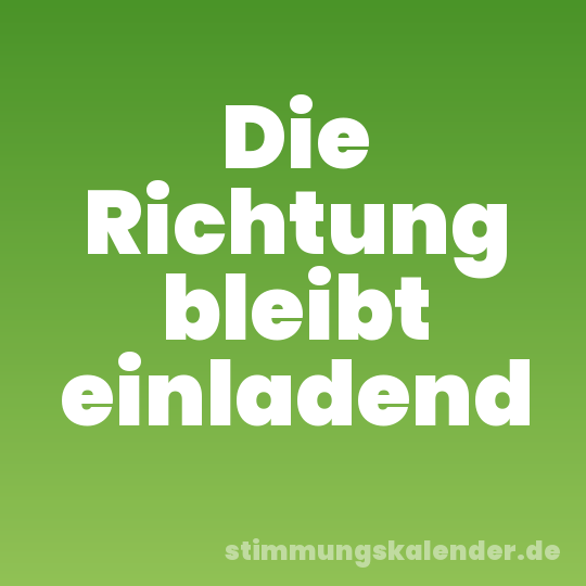 Die Richtung bleibt einladend