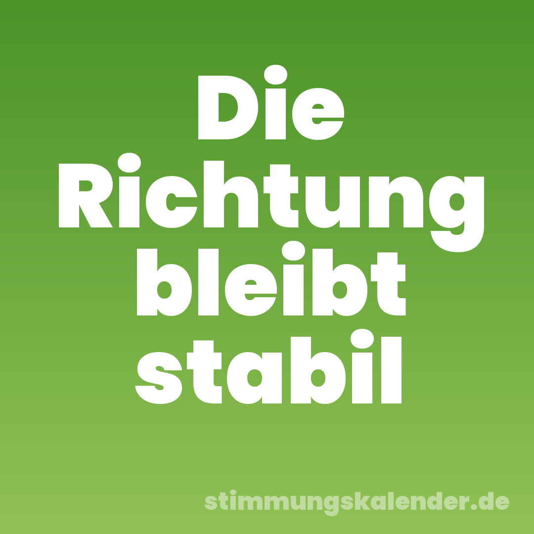 Die Richtung bleibt stabil