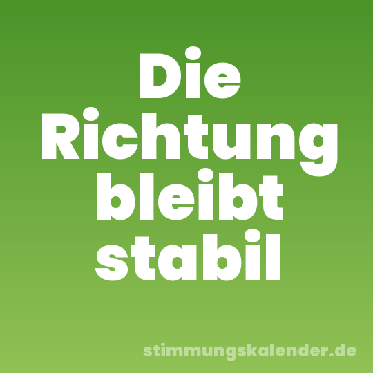 Die Richtung bleibt stabil