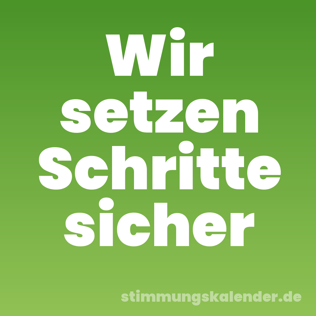 Wir setzen Schritte sicher