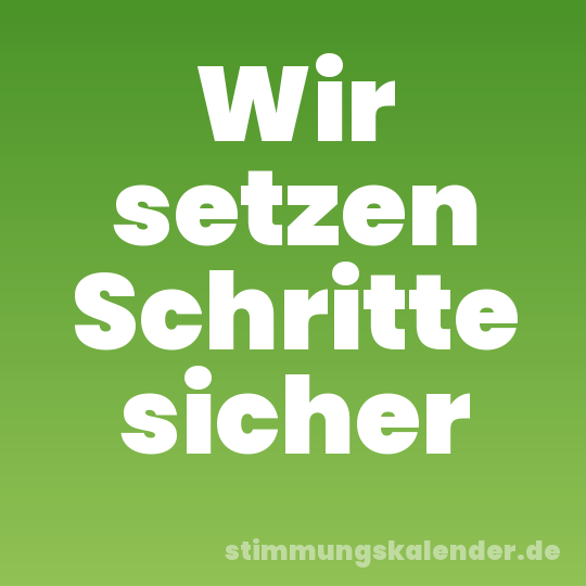 Wir setzen Schritte sicher