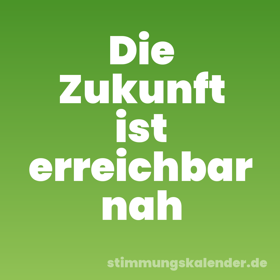 Die Zukunft ist erreichbar nah