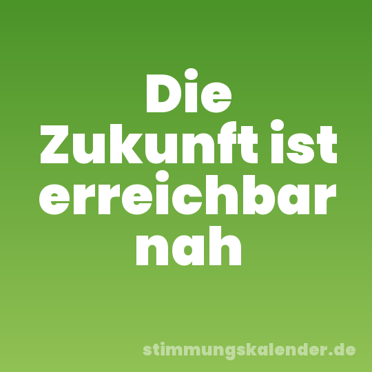 Die Zukunft ist erreichbar nah
