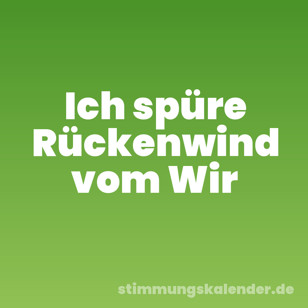 Ich spüre Rückenwind vom Wir
