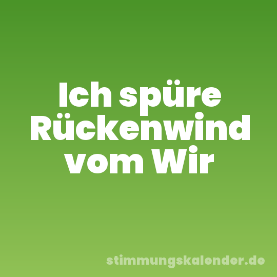 Ich spüre Rückenwind vom Wir