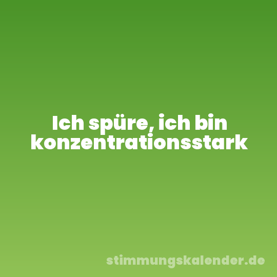 Ich spüre, ich bin konzentrationsstark