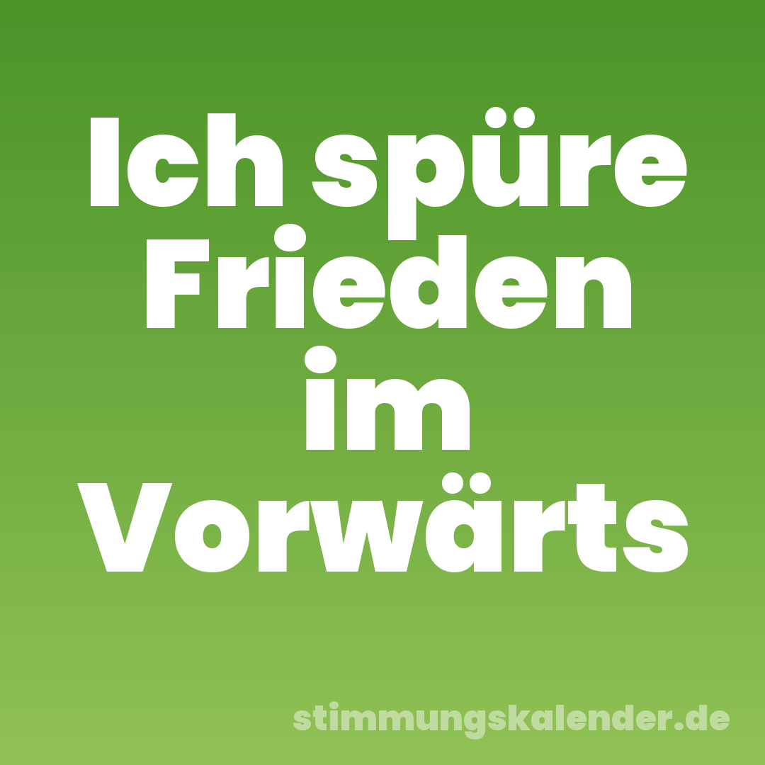 Ich spüre Frieden im Vorwärts