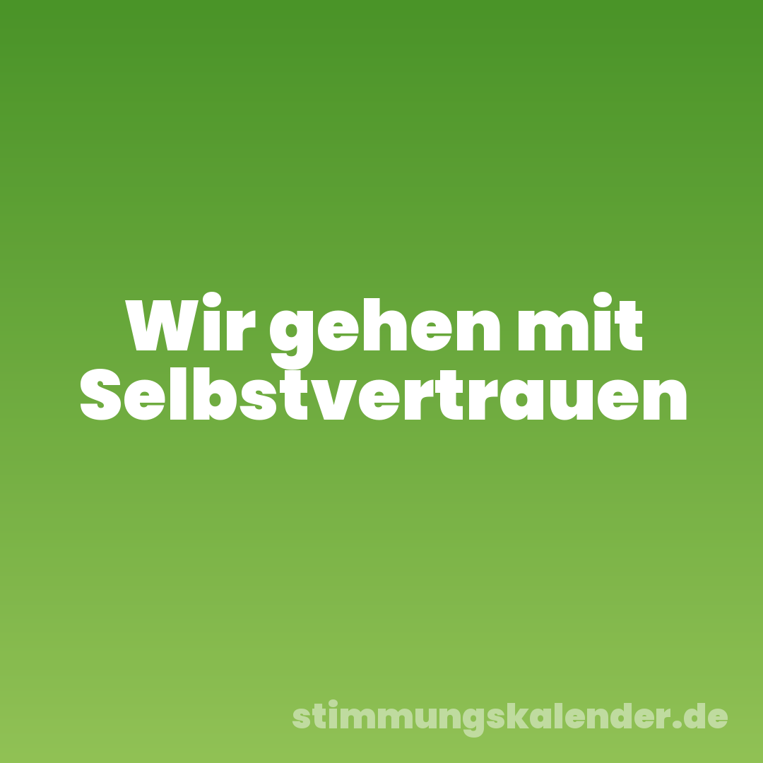 Wir gehen mit Selbstvertrauen