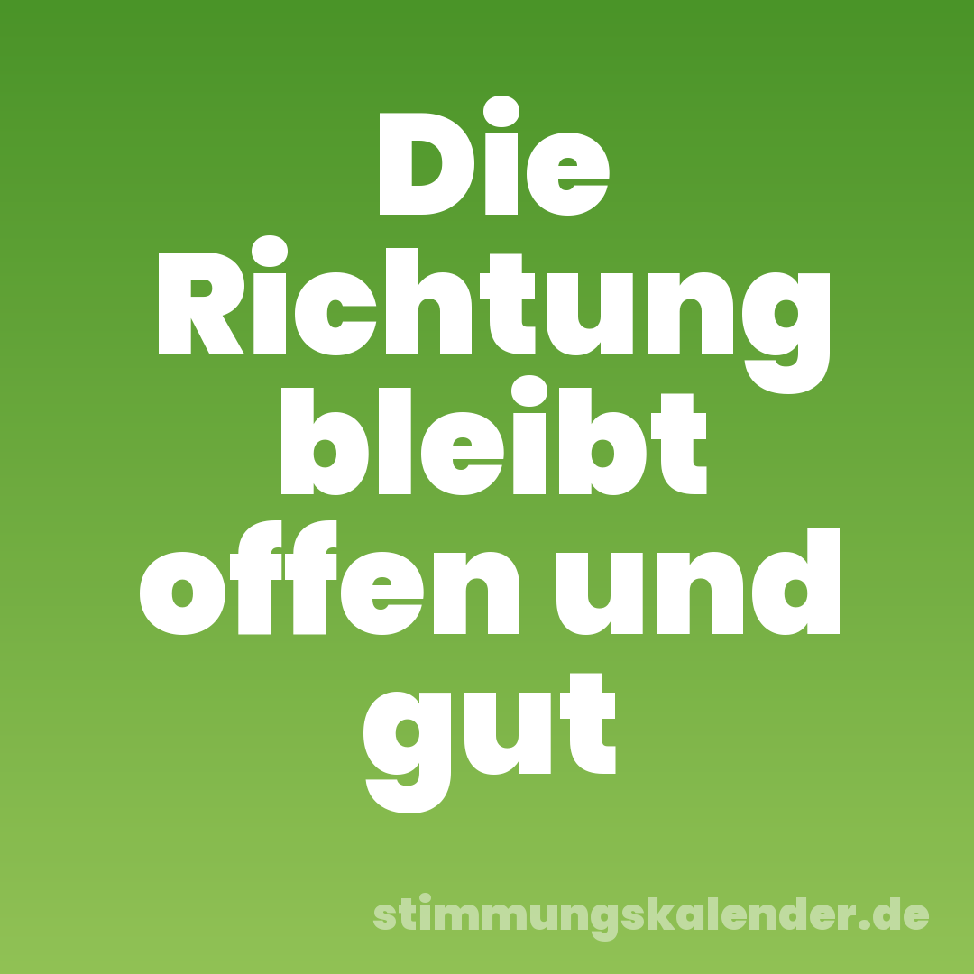 Die Richtung bleibt offen und gut