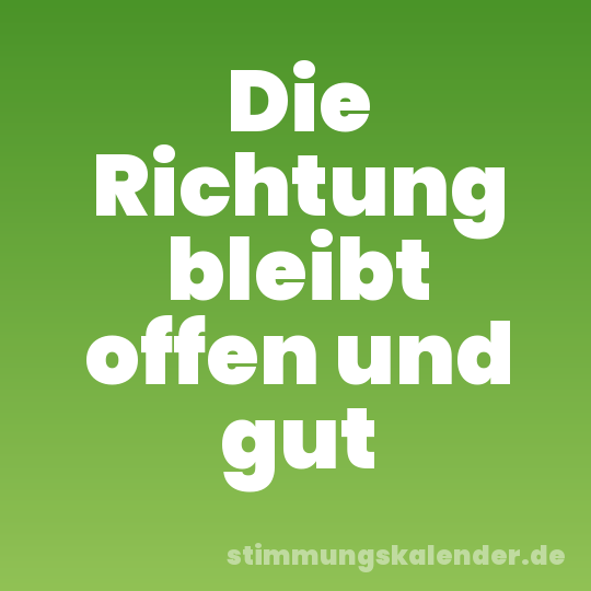 Die Richtung bleibt offen und gut