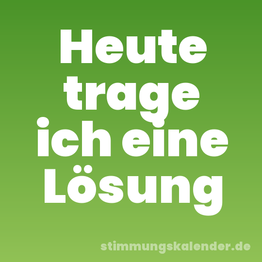 Heute trage ich eine Lösung