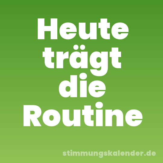 Heute trägt die Routine