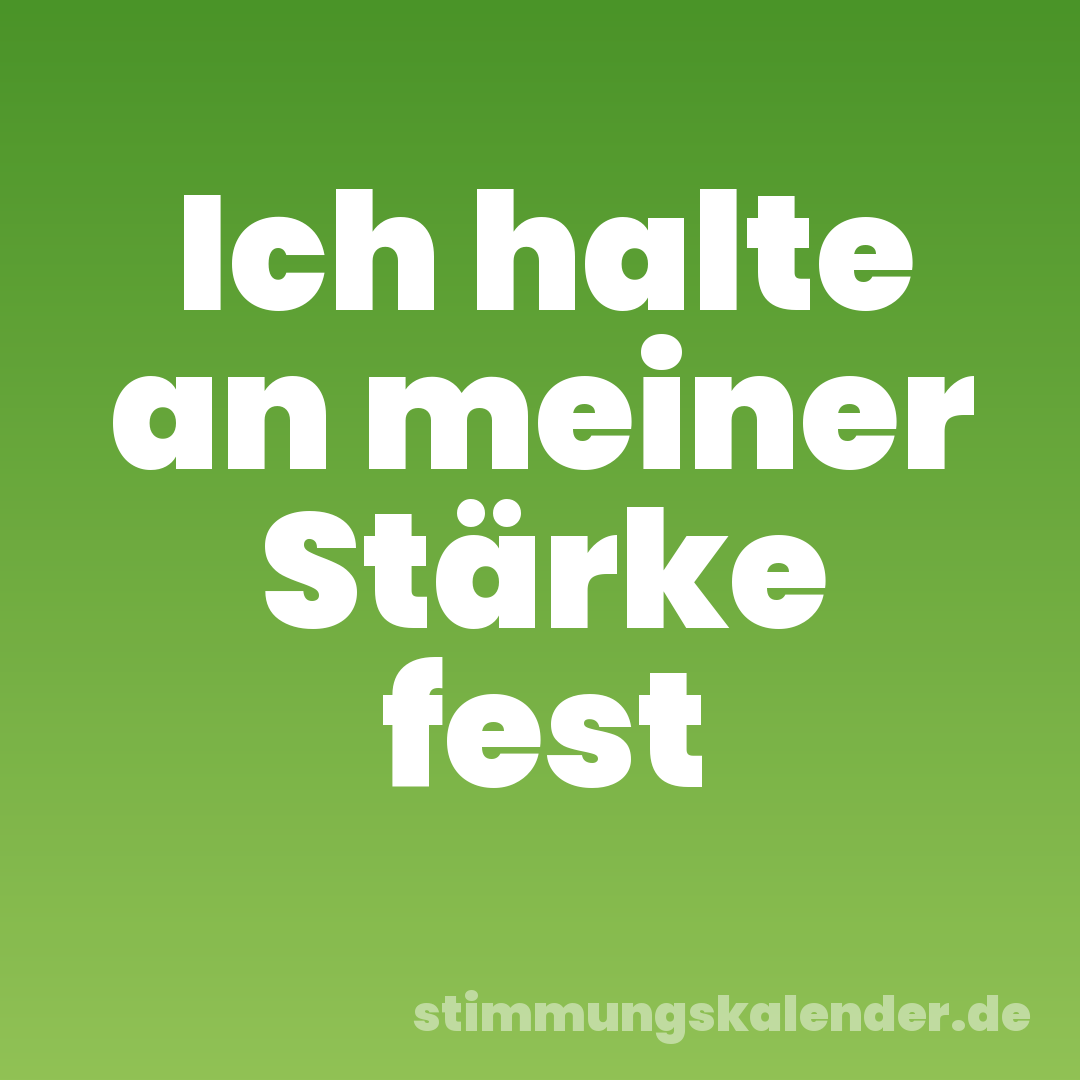 Ich halte an meiner Stärke fest
