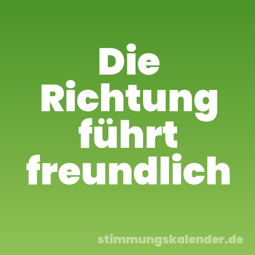 Die Richtung führt freundlich