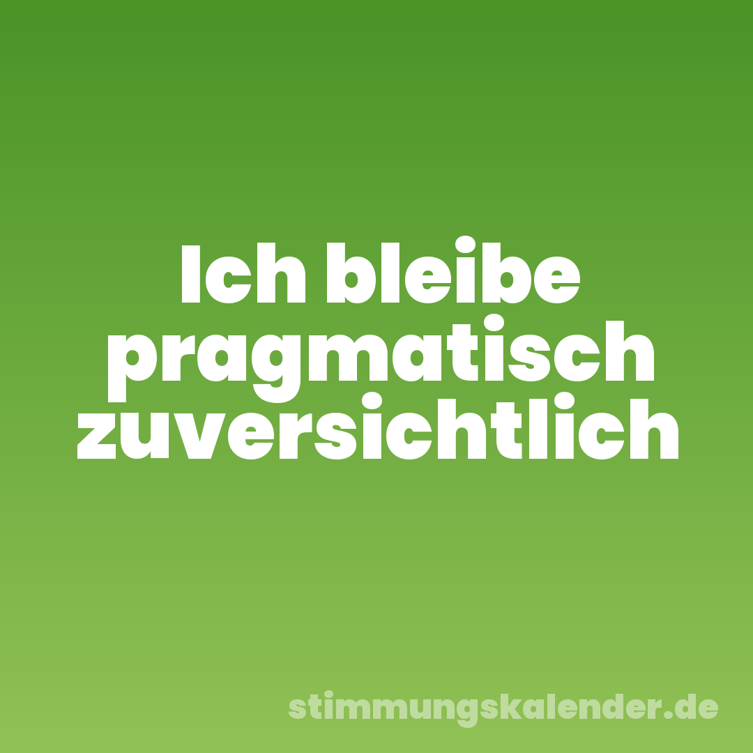 Ich bleibe pragmatisch zuversichtlich