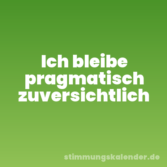 Ich bleibe pragmatisch zuversichtlich