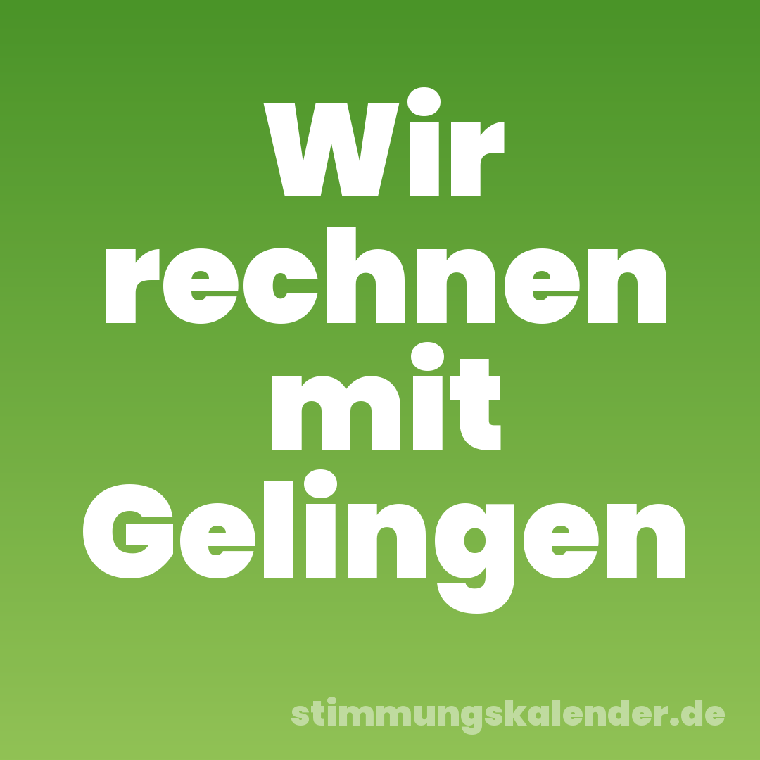 Wir rechnen mit Gelingen