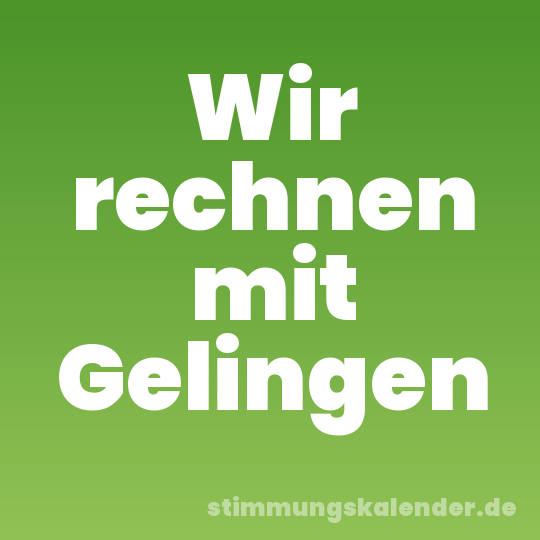 Wir rechnen mit Gelingen
