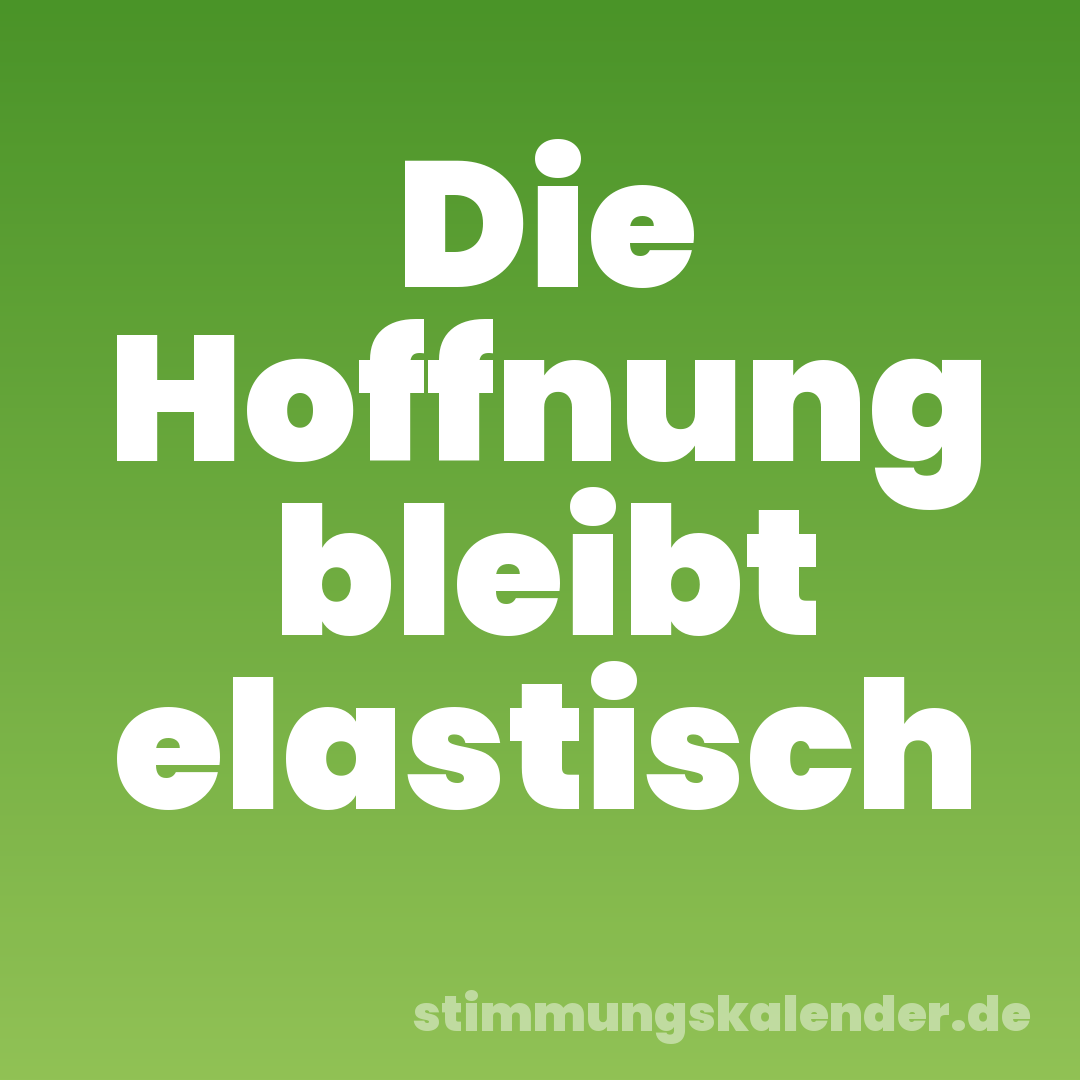 Die Hoffnung bleibt elastisch