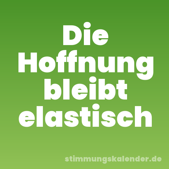Die Hoffnung bleibt elastisch