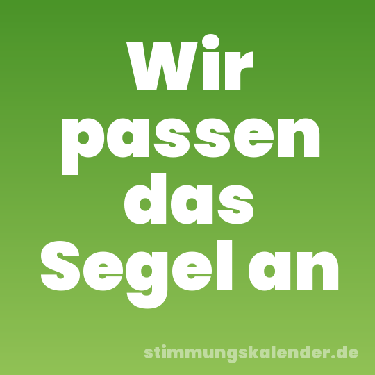 Wir passen das Segel an