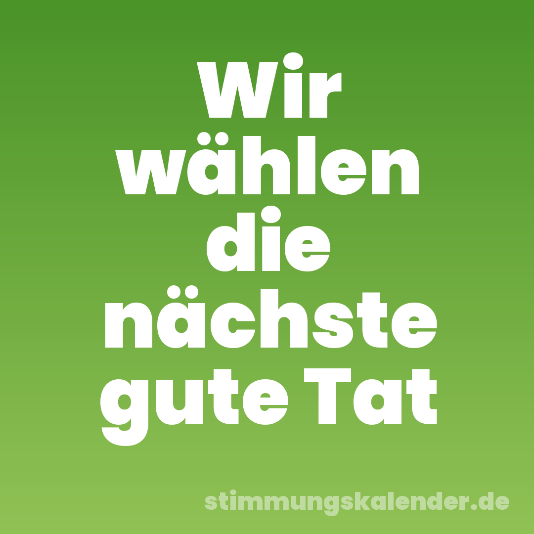 Wir wählen die nächste gute Tat