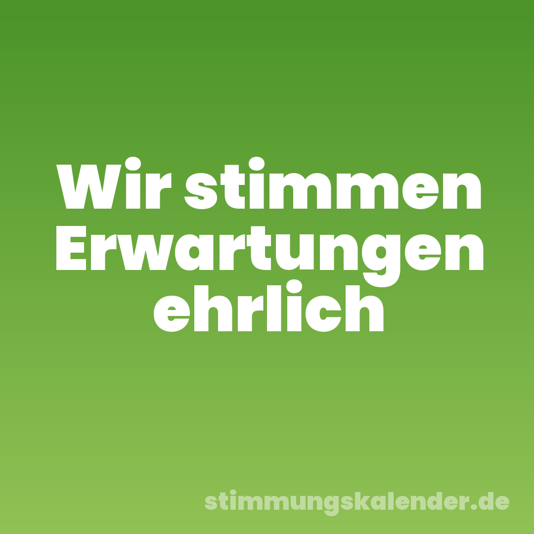 Wir stimmen Erwartungen ehrlich