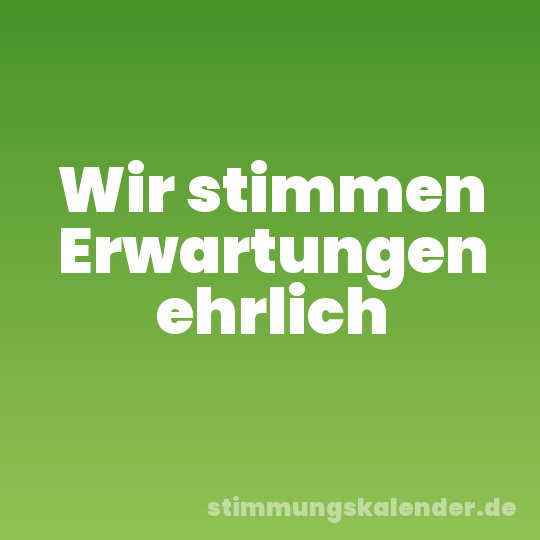Wir stimmen Erwartungen ehrlich
