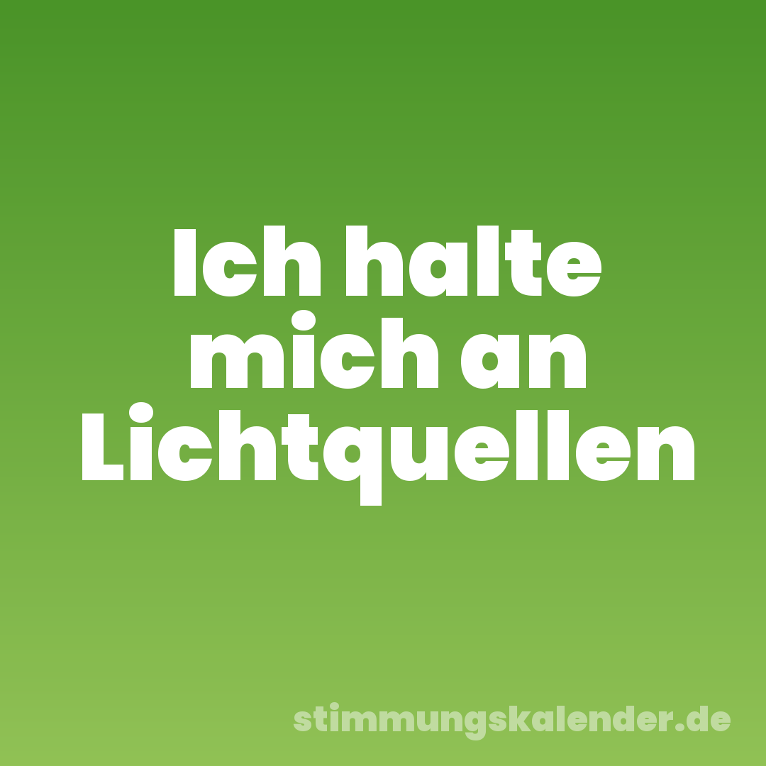 Ich halte mich an Lichtquellen