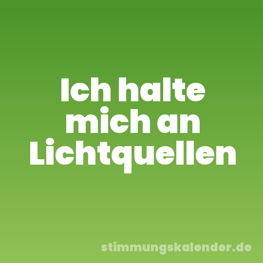 Ich halte mich an Lichtquellen