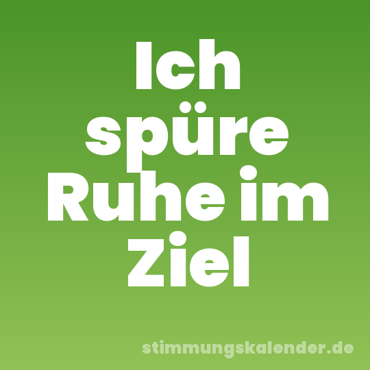 Ich spüre Ruhe im Ziel