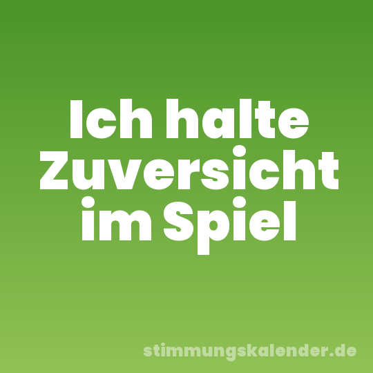 Ich halte Zuversicht im Spiel