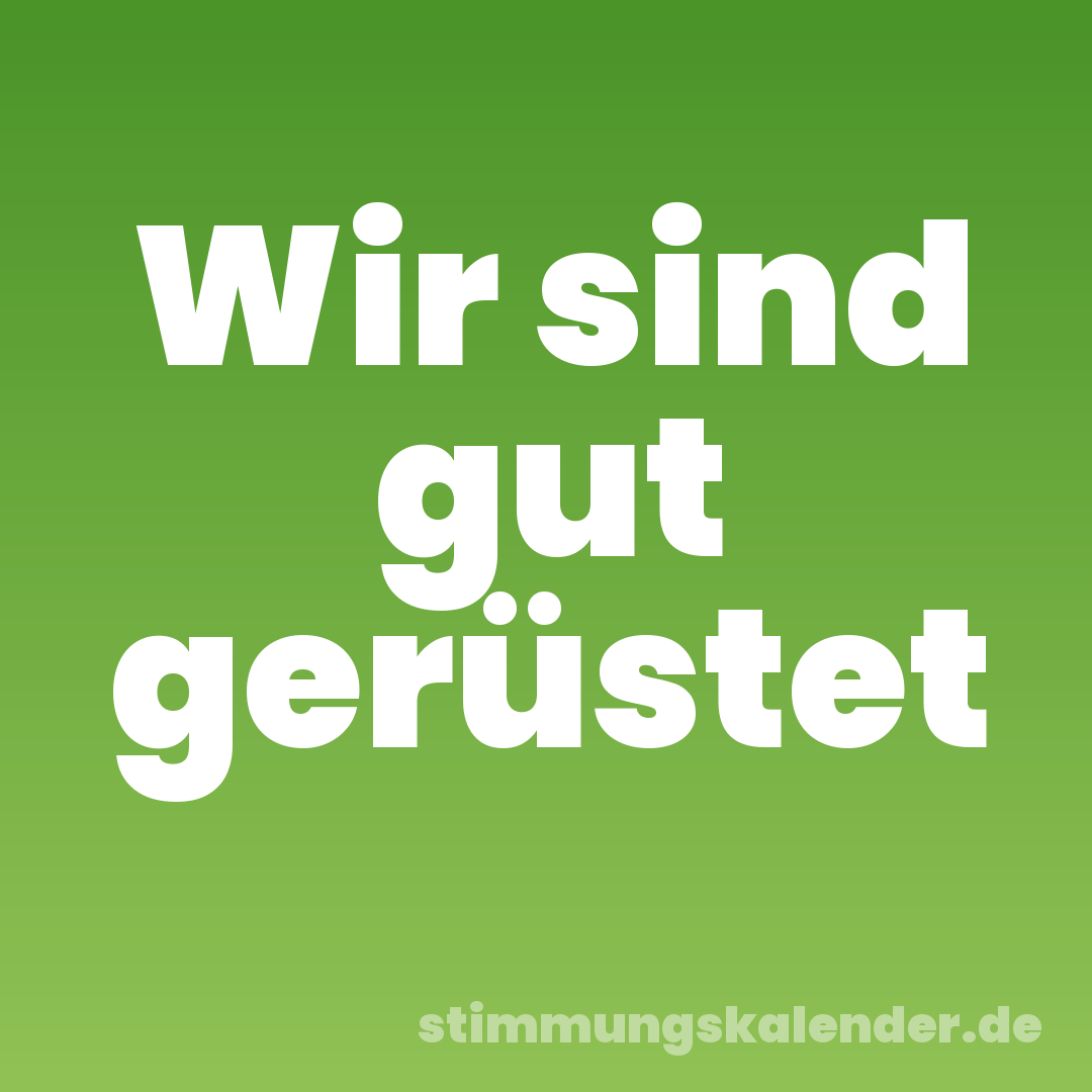 Wir sind gut gerüstet