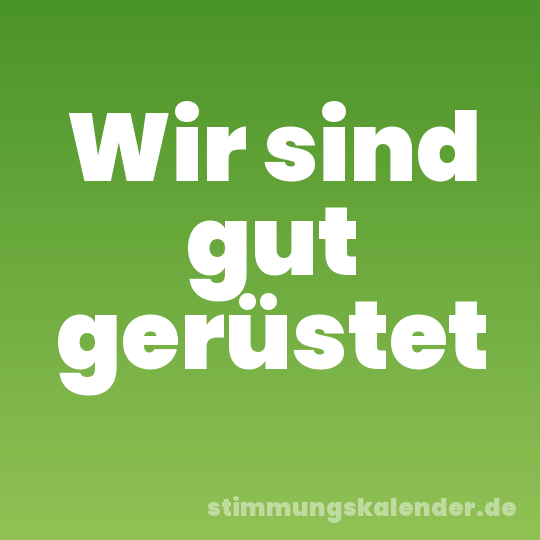 Wir sind gut gerüstet
