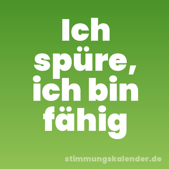Ich spüre, ich bin fähig