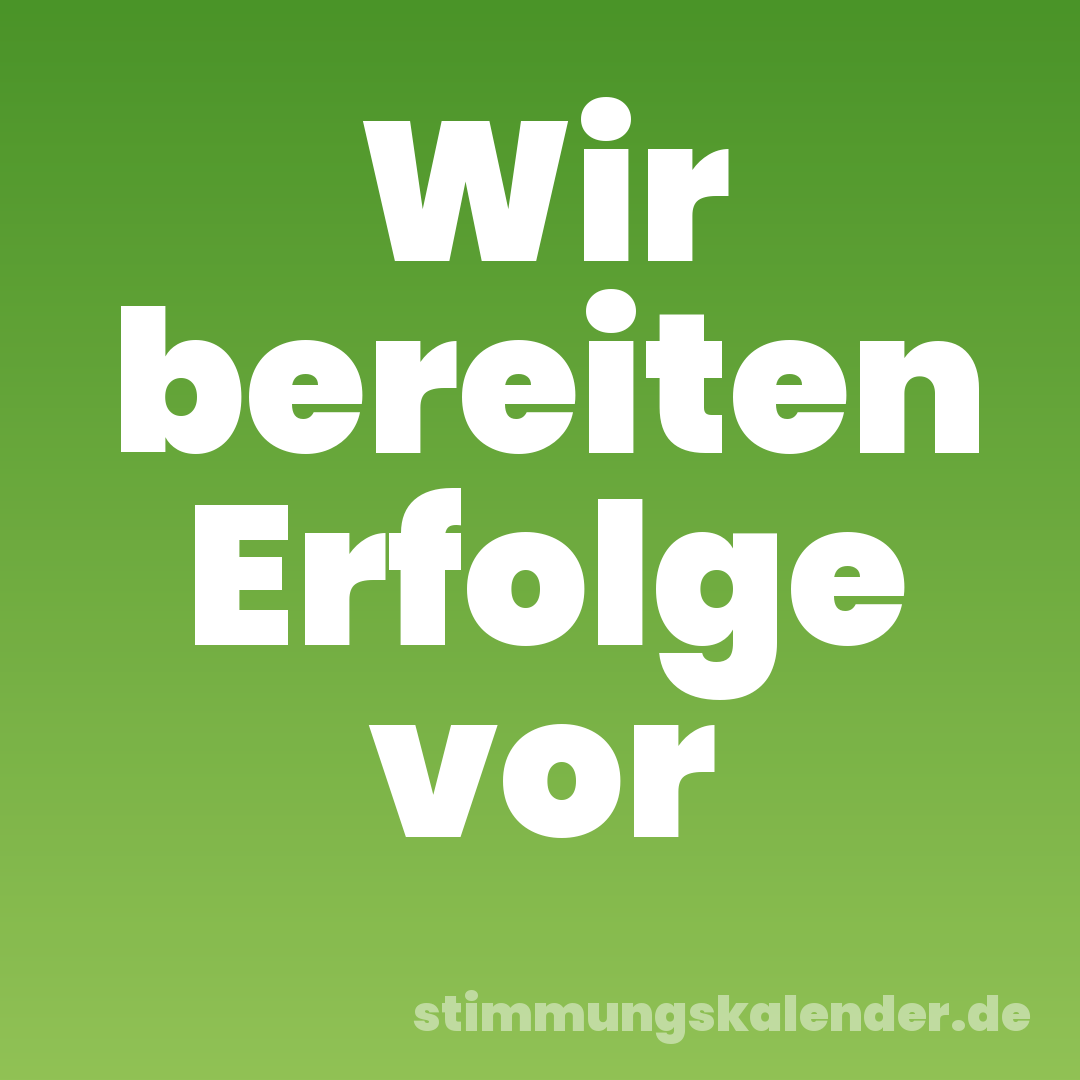 Wir bereiten Erfolge vor