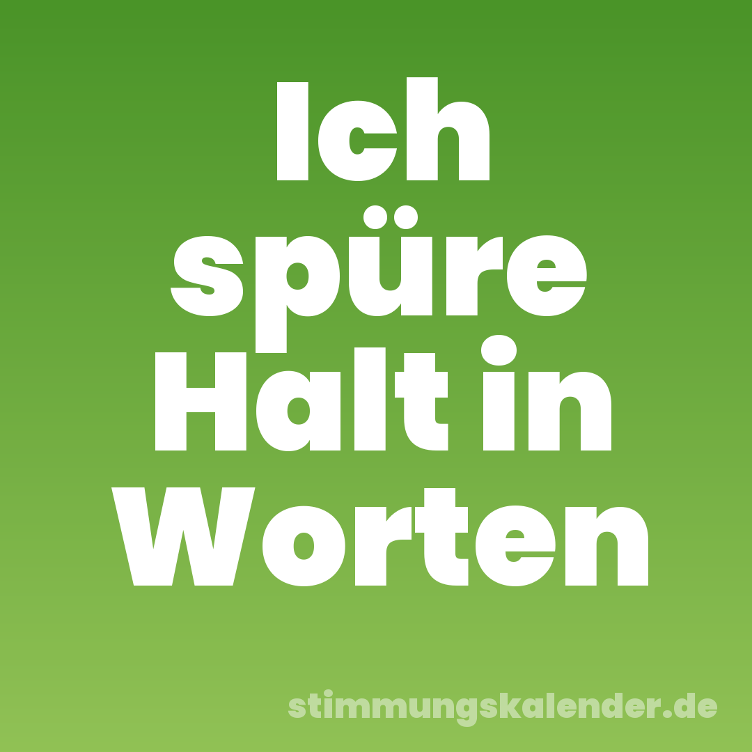 Ich spüre Halt in Worten