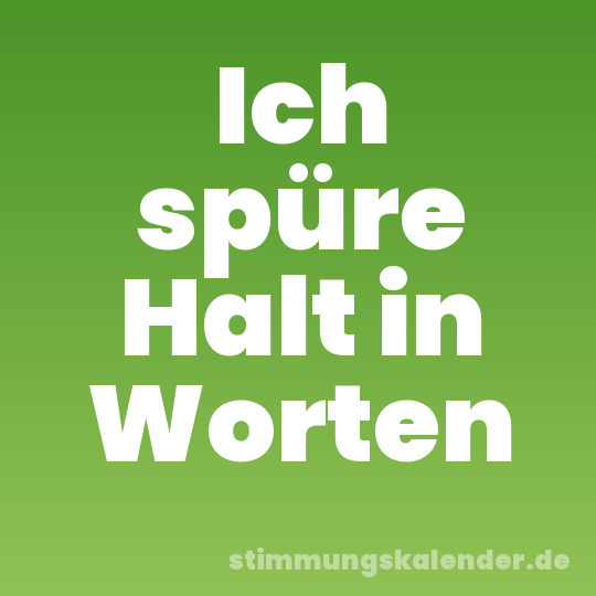 Ich spüre Halt in Worten
