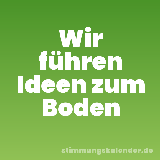 Wir führen Ideen zum Boden