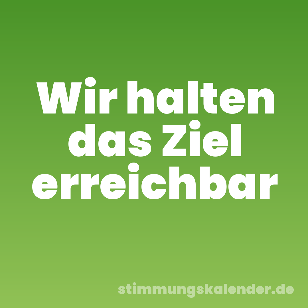 Wir halten das Ziel erreichbar