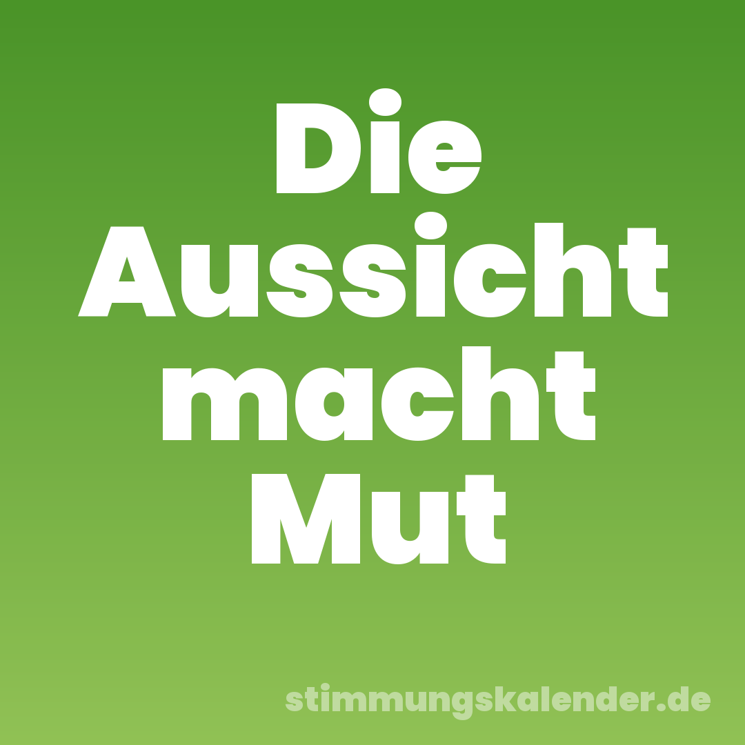 Die Aussicht macht Mut