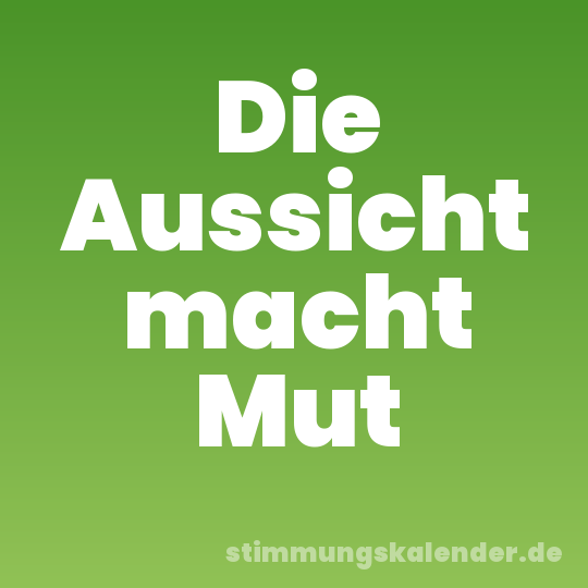 Die Aussicht macht Mut