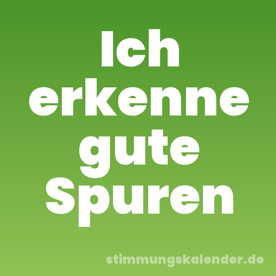 Ich erkenne gute Spuren