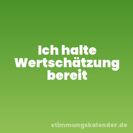 Ich halte Wertschätzung bereit
