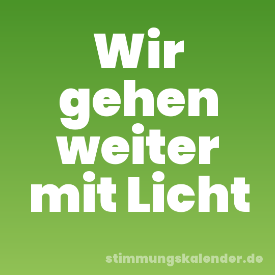 Wir gehen weiter mit Licht
