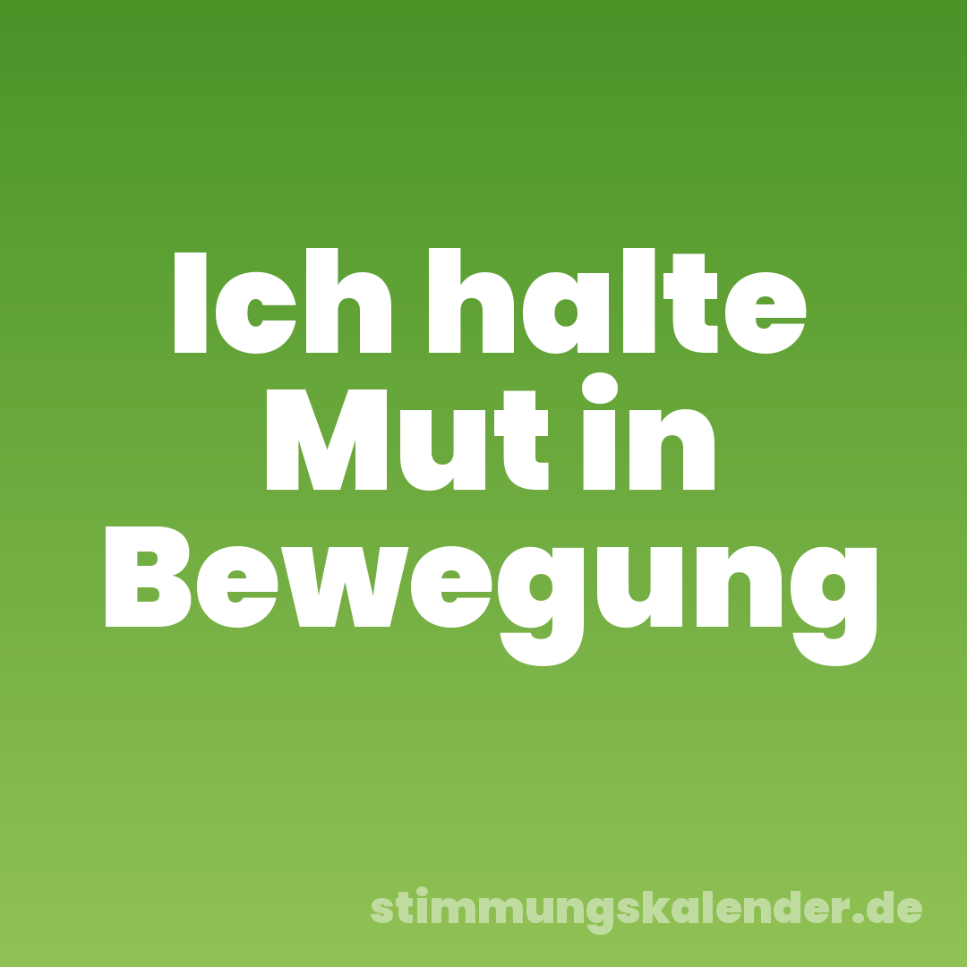 Ich halte Mut in Bewegung